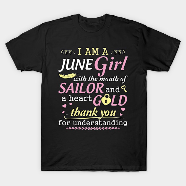 I Am A June Girl With The Mouth Of Sailor And A Heart Of Gold Thank You For Understanding T-Shirt by bakhanh123